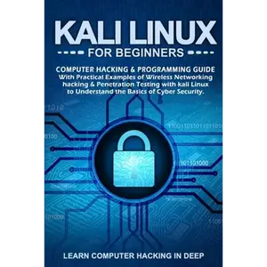 Kali Linux for Beginners: Computer Hacking & Programming Guide With Practical Examples Of Wireless Networking Hacking & Penetration Testing With - Paperback