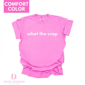 What the Crap Comfort Color T-shirt Cassie Merch What the Crap Comfort Color T-shirt Cassie Merch