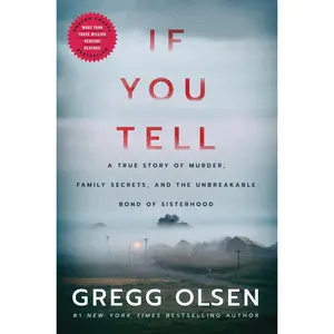 If You Tell: A True Story of m*rd*r, Family Secrets, and the Unbreakable Bond of Sisterhood -- Gregg Olsen - Paperback