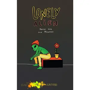 Lonely Alien: Poetry for the Misguided -- Kai Montes - Paperback