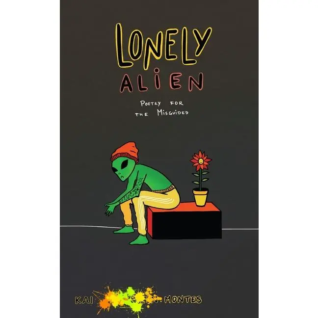 Lonely Alien: Poetry for the Misguided -- Kai Montes - Paperback