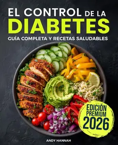 El Control de la Diabetes Guía y Libro de Cocina: Fáciles, Saludables y Deliciosas Recetas Para Diabéticos. (Spanish Edition)