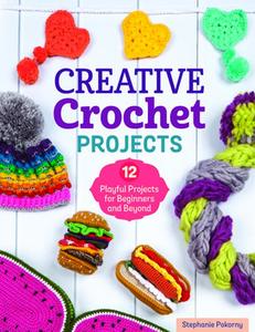 USED-Creative Crochet Projects: 12 Playful Projects for Beginners and Beyond by Pokorny, Stephanie (Paperback)