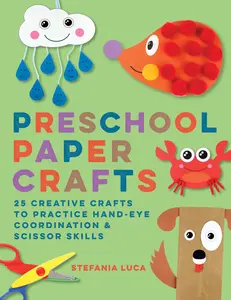 Preschool Paper Crafts: 25 Creative Crafts to Practice Hand-Eye Coordination & Scissor Skills -- Stefania Luca - Paperback