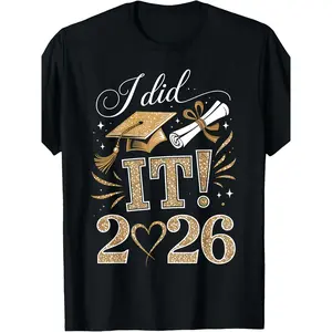 I Did It Graduation 2026 Graduate Class Of 2026 Men Women T Shirt Unisex Full Size