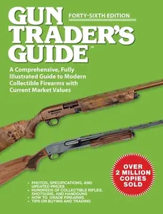 Gun Trader's Guide, Forty-Sixth Edition: A Comprehensive, Fully Illustrated Guide to Modern Collectible Firearms with Current Market Values -- Robert A. Sadowski, Paperback