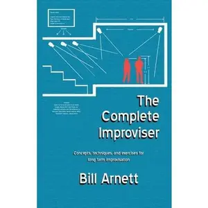 USED-The Complete Improviser: Concepts, Techniques, and Exercises for Long Form Improvisation Volume 1 by Arnett, Bill (Paperback)