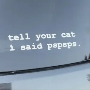 Tell your cat I said pspsps decal