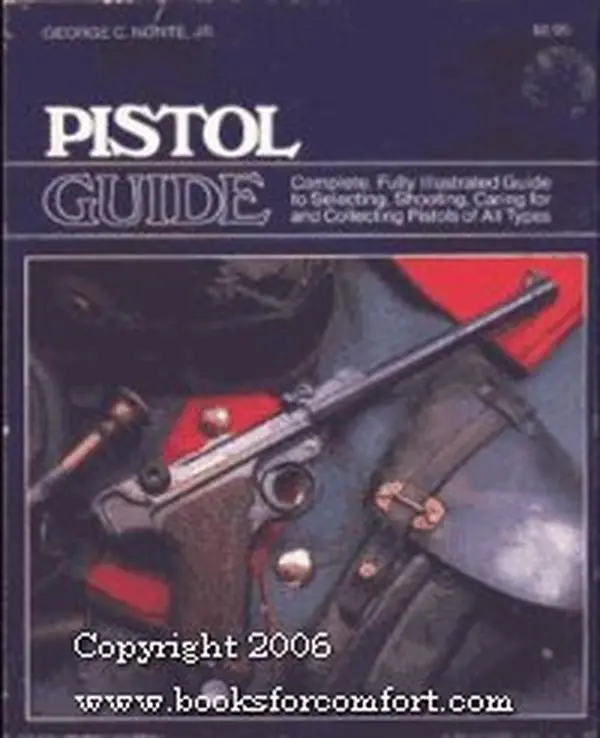 USED-Pistol Guide: Complete, Fully Illustrated Guide to Selecting, Shooting, Caring for and Collecting Pistols of All Types by George C. Nonte Jr. (Paperback)