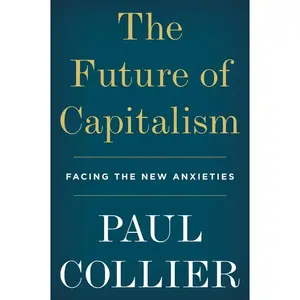 The Future of Capitalism: Facing the New Anxieties by Paul Collier [Paperback Book]