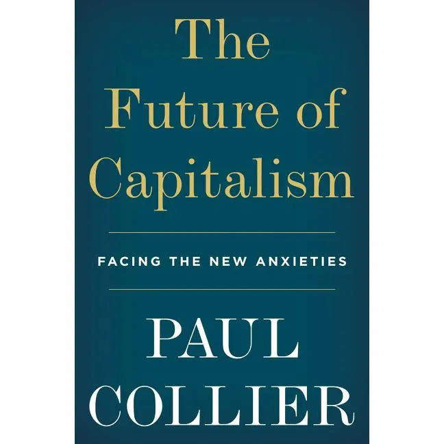 The Future of Capitalism: Facing the New Anxieties by Paul Collier [Paperback Book]