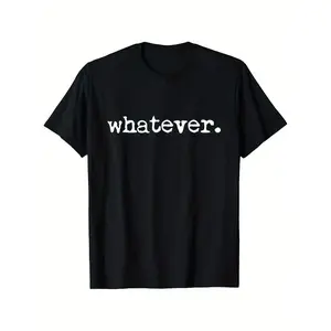 Whatever Sarcasm Funny Plus Size TBirthday Himshirt Black with White Print Cotton Crewneck Tee Unisex Casual Short Sleeve Shirt Men Holiday Men T Shirt Women Washable Sarcastic Humor Apparel