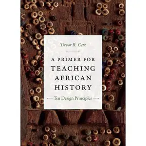 USED-A Primer for Teaching African History: Ten Design Principles by Getz, Trevor R. (Paperback)