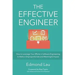 USED-The Effective Engineer: How to Leverage Your Efforts In Software Engineering to Make a Disproportionate and Meaningful Impact by Lau, Edmond (Paperback)