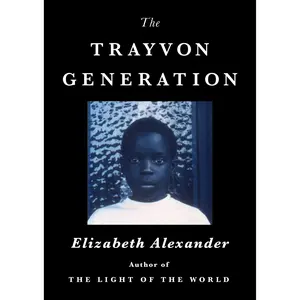 The Trayvon Generation by Elizabeth Alexander [Hardcover Book]