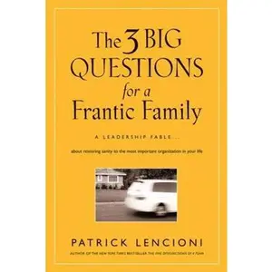 USED-The 3 Big Questions for a Frantic Family: A Leadership Fable... about Restoring Sanity to the Most Important Organization in Your Life by Lencioni, Patrick M. (Hardcover)