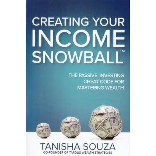 Creating Your Income Snowball: The Passive Investing Cheat Code for Mastering Wealth -- Tanisha Souza, Hardcover