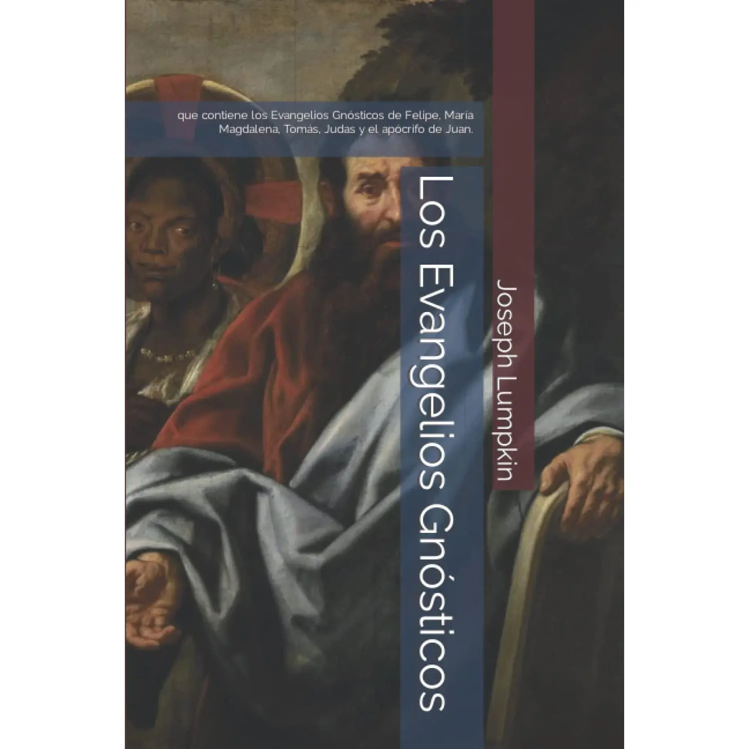 Los Evangelios Gnósticos: que contiene los Evangelios Gnósticos de Felipe, María Magdalena, Tomás, Judas y el apócrifo de Juan.