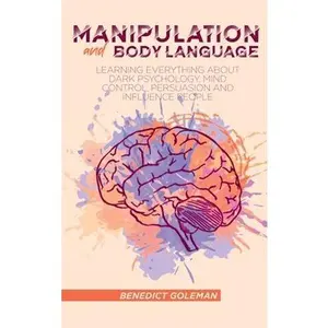 USED-Manipulation and Body Language: Learning Everything About Dark psychology, Mind Control, Persuasion and Influence People by Goleman, Benedict (Hardcover)