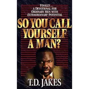 USED-So You Call Yourself a Man?: A Devotional for Ordinary Men with Extraordinary Potential by T. D. Jakes (Paperback)