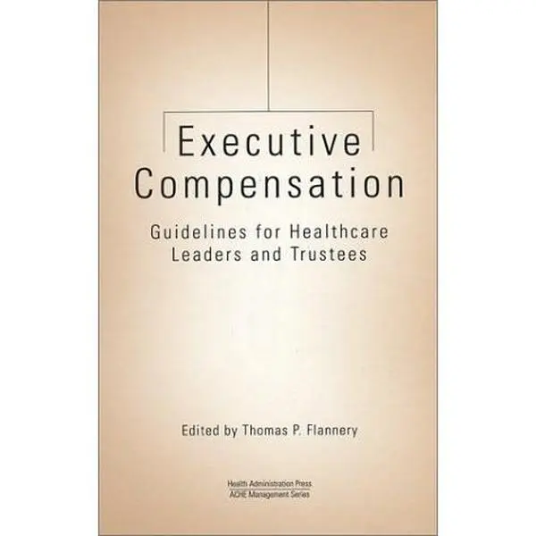 USED-Executive Compensation Guidelines for Healthcare Leaders and Trustees by Thomas P. Flannery (Hardcover)