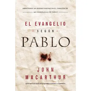 El Evangelio según Pablo: Abrazando las Buenas Nuevas en el corazón de las enseñanzas de Pablo (Spanish Edition)