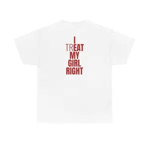I Treat My Girl Right T-Shirt | Valentines Day Shirt for Him, Boyfriends, Couples, Men - Romantic Present Idea