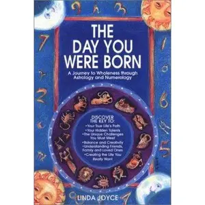 USED-The Day You Were Born: A Journey to Wholeness Through Astrology and Numerology by Linda Joyce (Paperback)