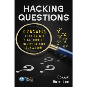 USED-Hacking Questions: 11 Answers That Create a Culture of Inquiry in Your Classroom by Hamilton, Connie (Paperback)