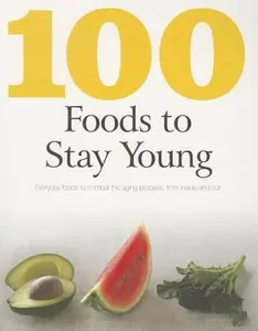 USED-100 Foods to Stay Young: Everyday Foods to Combat the Aging Process, from Inside and Out by Charlotte Watts (Paperback)
