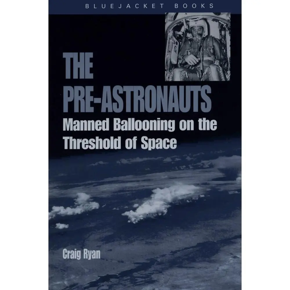 USED-Pre-Astronauts: Manned Ballooning on the Threshold of Space by Ryan, Craig (Paperback)