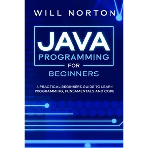 Java Programming for beginners: A piratical beginners guide to learn programming, fundamentals and code - Paperback