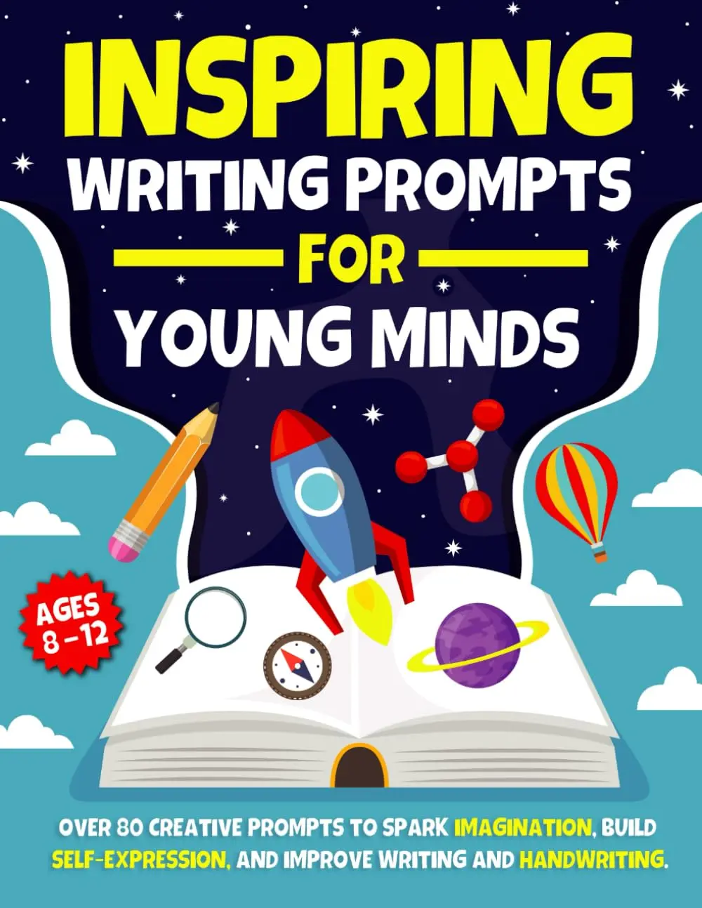 Inspiring Writing Prompts for Young Minds (Kids Ages 8-12): Over 80 Creative Prompts & Story Starters to Spark Imagination