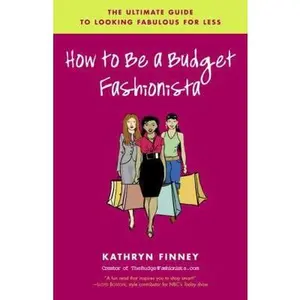 USED-How to Be a Budget Fashionista: The Ultimate Guide to Looking Fabulous for Less by Finney, Kathryn (Paperback)
