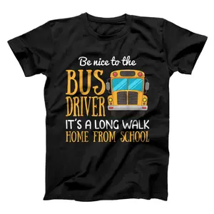 Funny School Bus Driver Gift | Be Nice To The Bus Driver T-Shirt, Sweatshirt, Hoodie