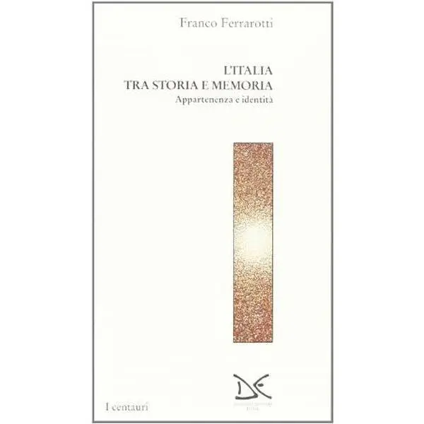USED Book - L'Italia tra storia e memoria: Appartenenza e identita` (I centauri) (Italian Edition) by Franco Ferrarotti (Paperback) - italian
