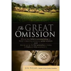 USED-The Great Omission: Why we have failed in accomplishing our Master's departing command of global missions, and how we can be the first gen by Nelms, Jon W. (Paperback)