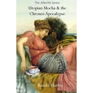 USED-Utopian Mocha and the Chronos Apocalypse (The Afterlife Series) by Bambi Harris (Paperback)