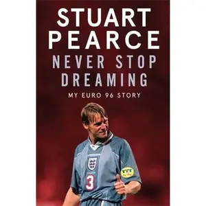 USED-Never Stop Dreaming: My Euro 96 Story by Pearce, Stuart (Paperback)