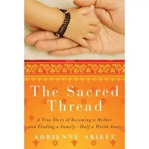 USED-The Sacred Thread: A True Story of Becoming a Mother and Finding a Family--Half a World Away by Adrienne Arieff (Hardcover)