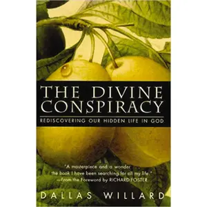 The Divine Conspiracy: Rediscovering Our Hidden Life In God