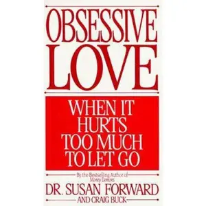 USED-Obsessive Love: When It Hurts Too Much to Let Go by Forward, Susan (Mass Market Paperback)