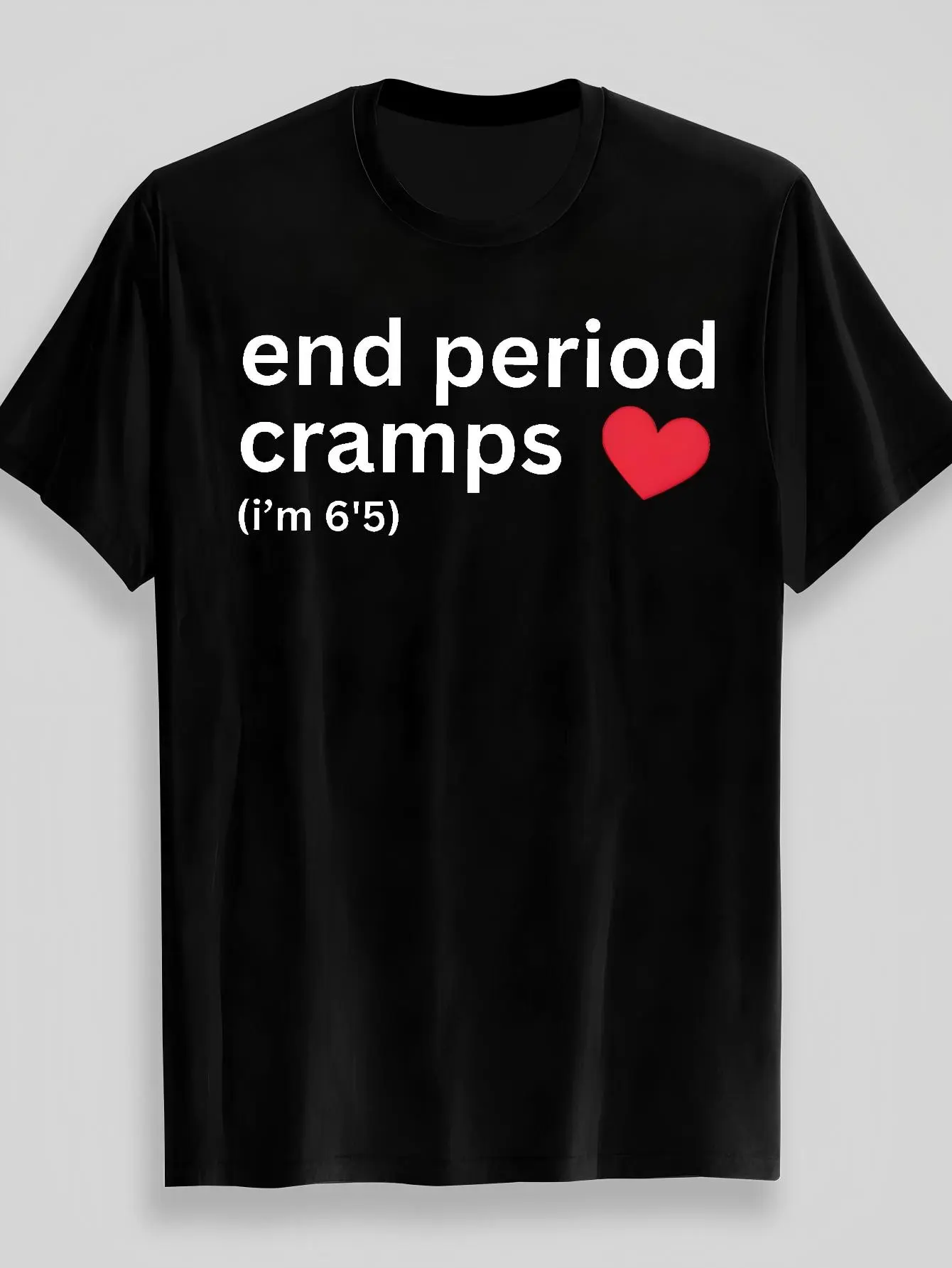 Black Background White Text, with Red Heart, Emphasizing End of Period Cramps, 6'5Ft Fun Element Men'S T-Shirt As Gift