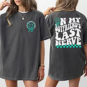 On My Boyfriend's Last Nerve Shirt, Sarcastic Tee For Girlfriend Casual Style, Girlfriend Life Printed T-shirt, Cotton Fabric Outfit, Comfort Unisex  T-Shirt, Gift For Women, Women's Tops, Streetwear, Comfy Fit Womenswear Chic Style