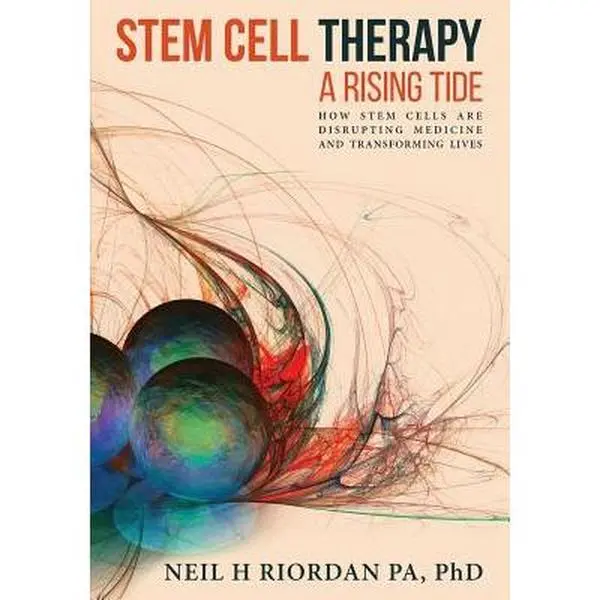 Stem Cell Therapy: A Rising Tide: How Stem Cells Are Disrupting Medicine and Transforming Lives -- Neil H. Riordan - Paperback