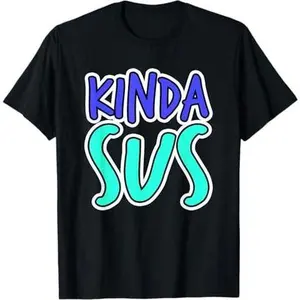 Sus Shirt Kinda Sus Funny Dank Meme Trendy Gamer Gaming Joke T-Shirt
