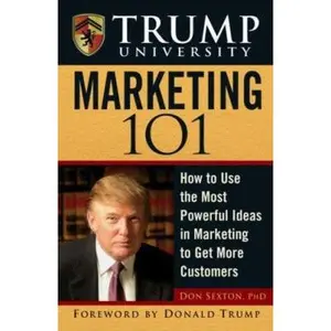 USED-Trump University Marketing 101: How to Use the Most Powerful Ideas in Marketing to Get More Customers by Don Sexton (Hardcover)