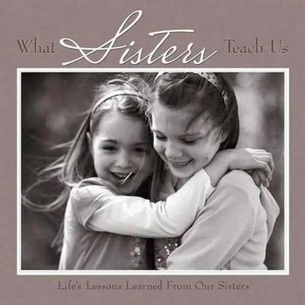 USED-What Sisters Teach Us: Life's Lessons Learned from Sisters by Willow Creek Press (Hardcover)