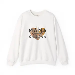 Mama Needs Coffee Sweatshirt — Mother's Day Gift for Coffee-Loving Moms