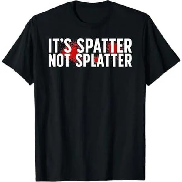 It's Spatter Forensic Scientist Forensic Science T-Shirt